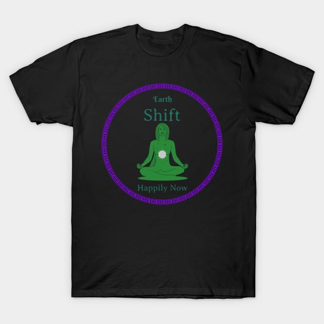 EARTH SHIFT HAPPILY NOW Meditation Wellness T-Shirt by KORP